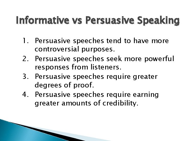 Informative vs Persuasive Speaking 1. Persuasive speeches tend to have more controversial purposes. 2.