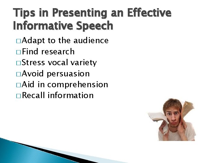 Tips in Presenting an Effective Informative Speech � Adapt to the audience � Find