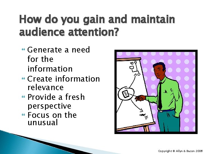 How do you gain and maintain audience attention? Generate a need for the information