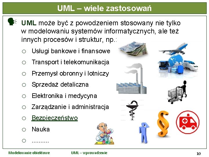 UML – wiele zastosowań UML może być z powodzeniem stosowany nie tylko w modelowaniu