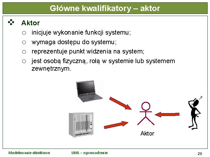 Główne kwalifikatory – aktor v Aktor o o inicjuje wykonanie funkcji systemu; wymaga dostępu