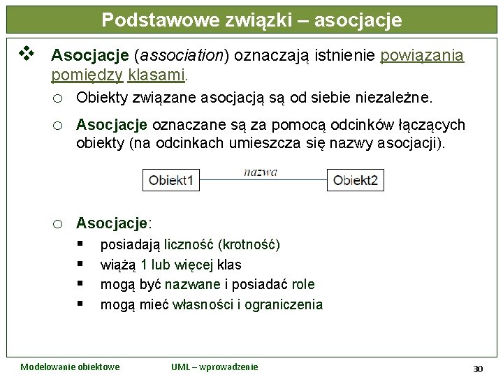 Podstawowe związki – asocjacje v Asocjacje (association) oznaczają istnienie powiązania pomiędzy klasami. o o