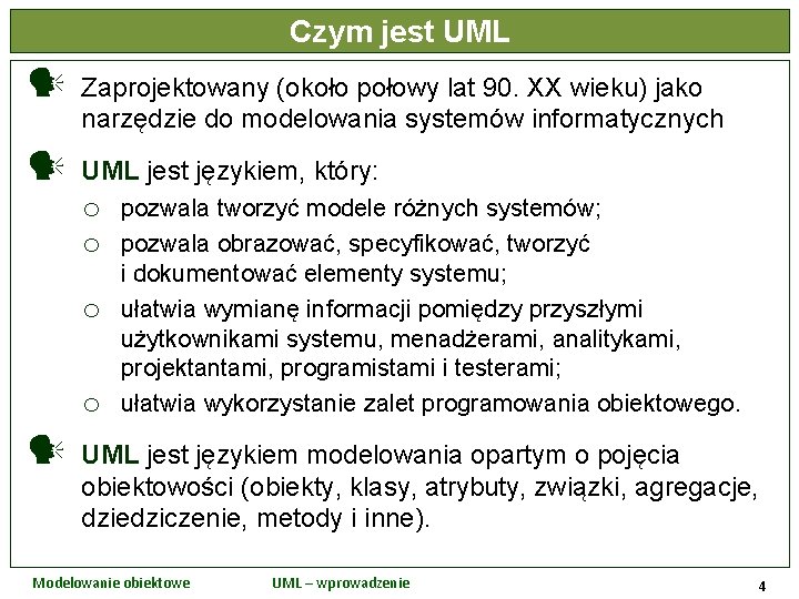 Czym jest UML Zaprojektowany (około połowy lat 90. XX wieku) jako narzędzie do modelowania