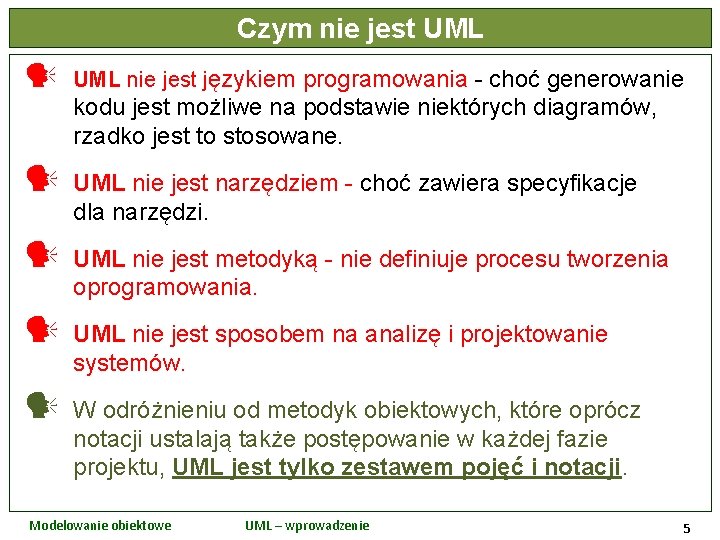 Czym nie jest UML nie jest językiem programowania - choć generowanie kodu jest możliwe