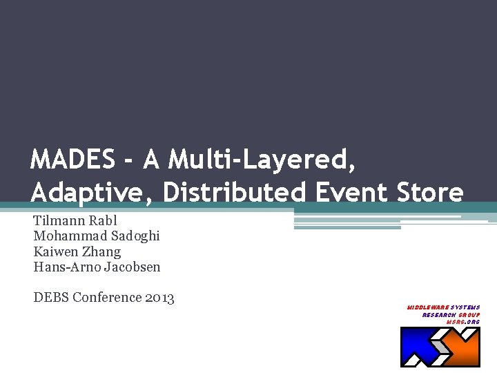 MADES - A Multi-Layered, Adaptive, Distributed Event Store Tilmann Rabl Mohammad Sadoghi Kaiwen Zhang