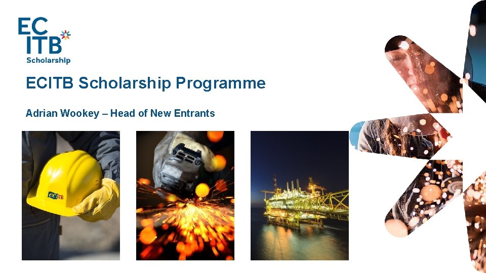 ECITB Scholarship Programme Adrian Wookey – Head of New Entrants 