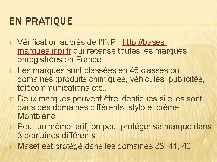 EN PRATIQUE Vérification auprès de l’INPI: http: //basesmarques. inpi. fr qui recense toutes les
