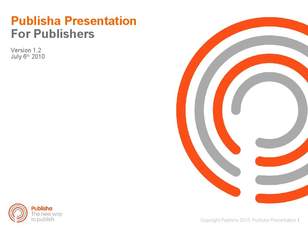 Publisha Presentation For Publishers Version 1. 2 July 6 th 2010 Copyright Publisha 2010: