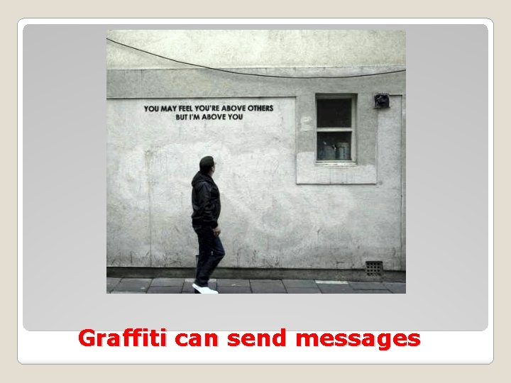 Graffiti can send messages 