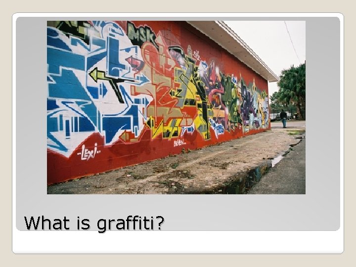 What is graffiti? 