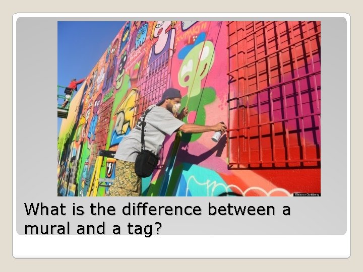 What is the difference between a mural and a tag? 