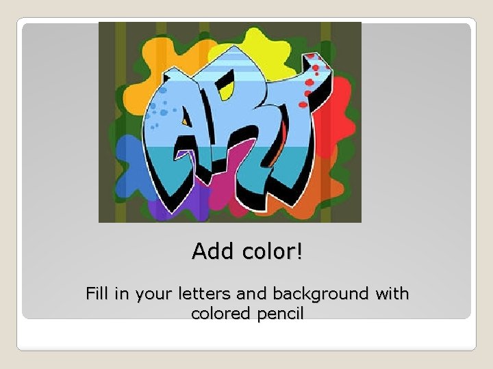 Add color! Fill in your letters and background with colored pencil 