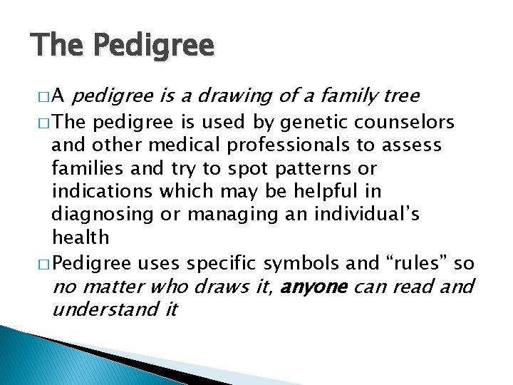The Pedigree �A pedigree is a drawing of a family tree � The pedigree