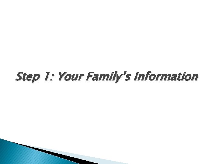 Step 1: Your Family’s Information 