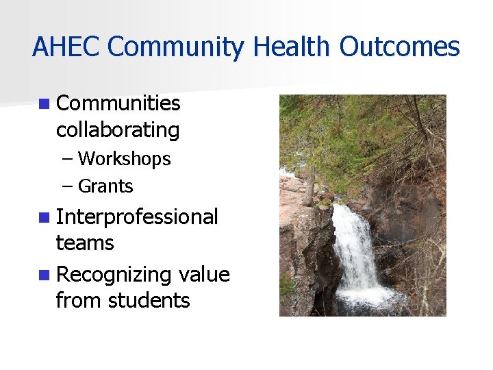 AHEC Community Health Outcomes n Communities collaborating – Workshops – Grants n Interprofessional teams