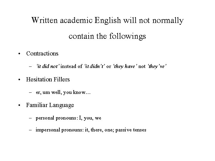 Written academic English will not normally contain the followings • Contractions – ‘it did