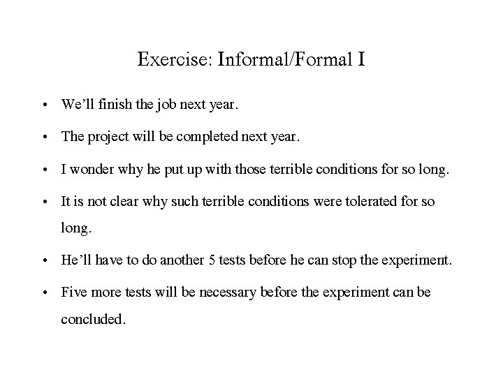 Exercise: Informal/Formal I • • We’ll finish the job next year. The project will