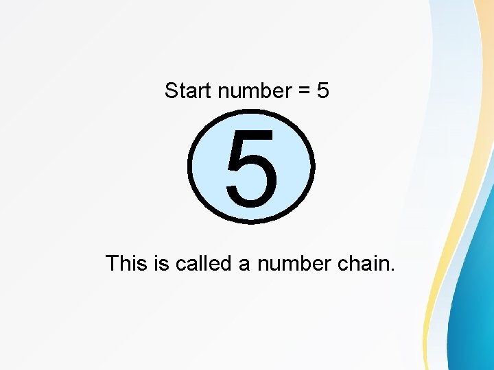 Start number = 5 5 This is called a number chain. 