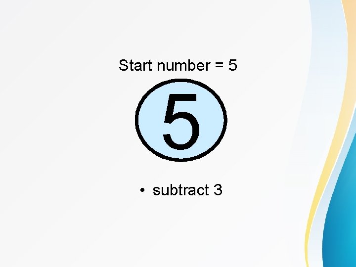 Start number = 5 5 • subtract 3 