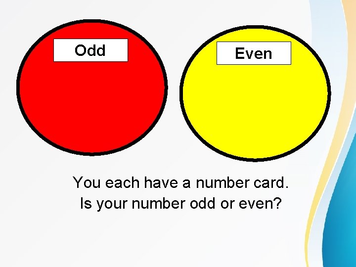 Odd Even You each have a number card. Is your number odd or even?
