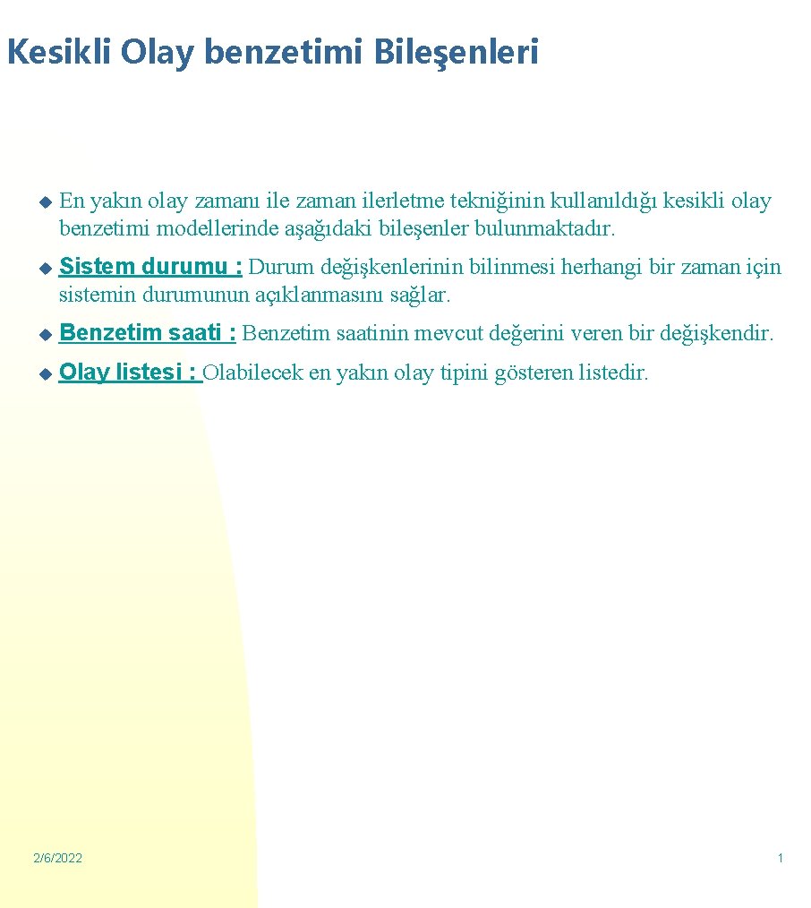 Kesikli Olay benzetimi Bileşenleri u En yakın olay zamanı ile zaman ilerletme tekniğinin kullanıldığı