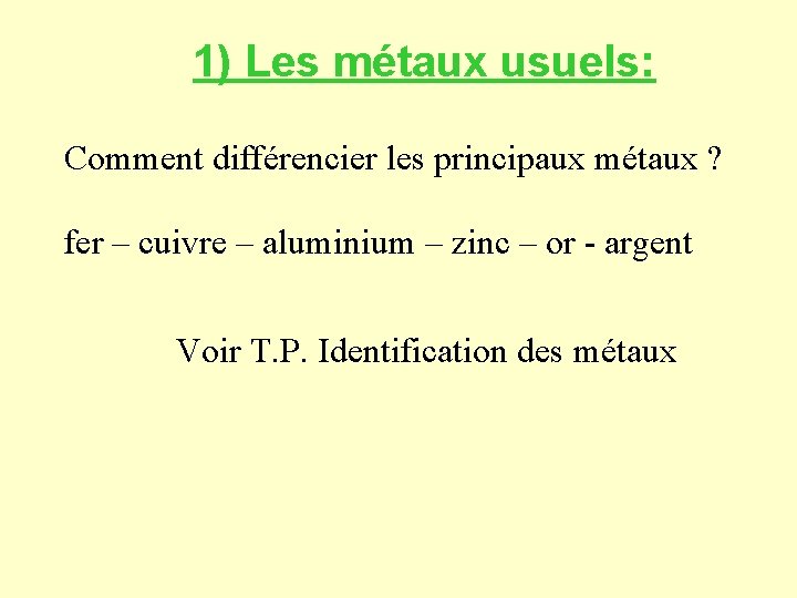 1) Les métaux usuels: Comment différencier les principaux métaux ? fer – cuivre –