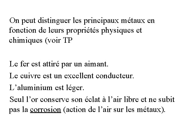 On peut distinguer les principaux métaux en fonction de leurs propriétés physiques et chimiques