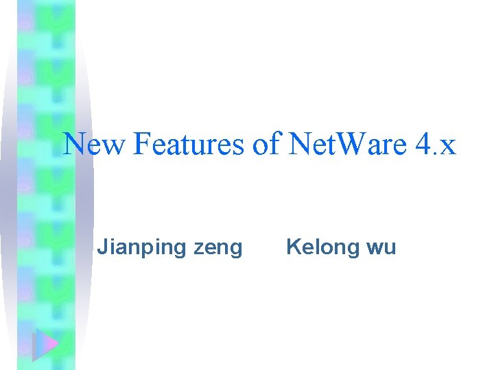 New Features of Net. Ware 4. x Jianping zeng Kelong wu 