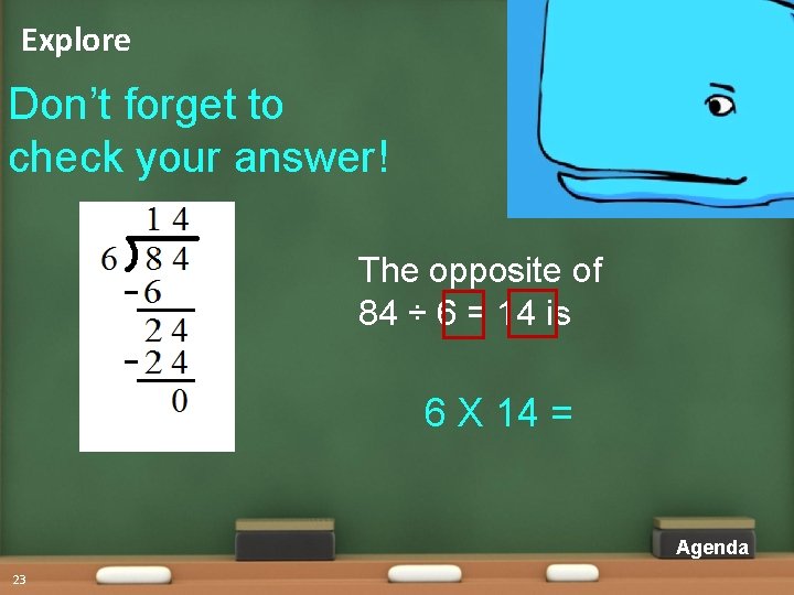 Explore Don’t forget to check your answer! The opposite of 84 ÷ 6 = Explore Don’t forget to check your answer! The opposite of 84 ÷ 6 =