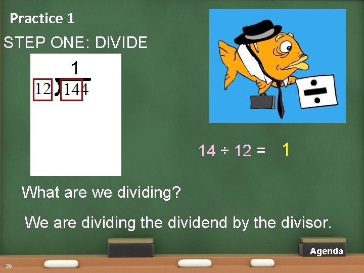 Practice 1 STEP ONE: DIVIDE 1 14 ÷ 12 = 1 What are we Practice 1 STEP ONE: DIVIDE 1 14 ÷ 12 = 1 What are we