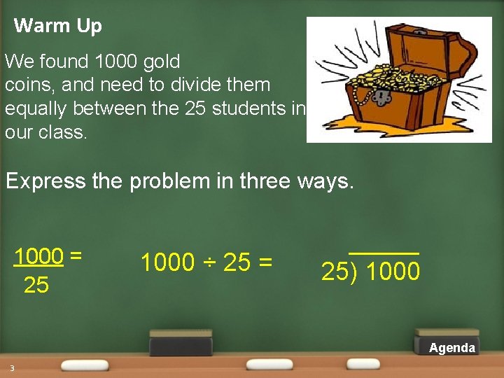 Warm Up We found 1000 gold coins, and need to divide them equally between Warm Up We found 1000 gold coins, and need to divide them equally between
