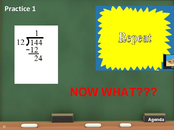 Practice 1 NOW WHAT? ? ? Agenda 30 Practice 1 NOW WHAT? ? ? Agenda 30