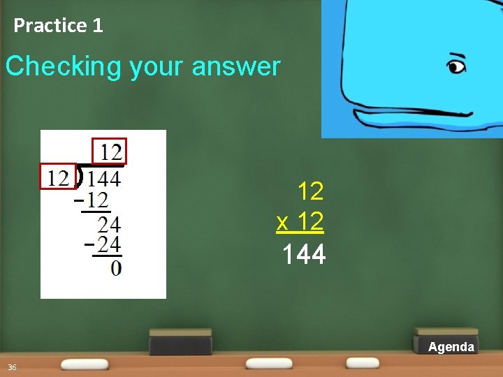 Practice 1 Checking your answer 12 x 12 144 Agenda 36 Practice 1 Checking your answer 12 x 12 144 Agenda 36