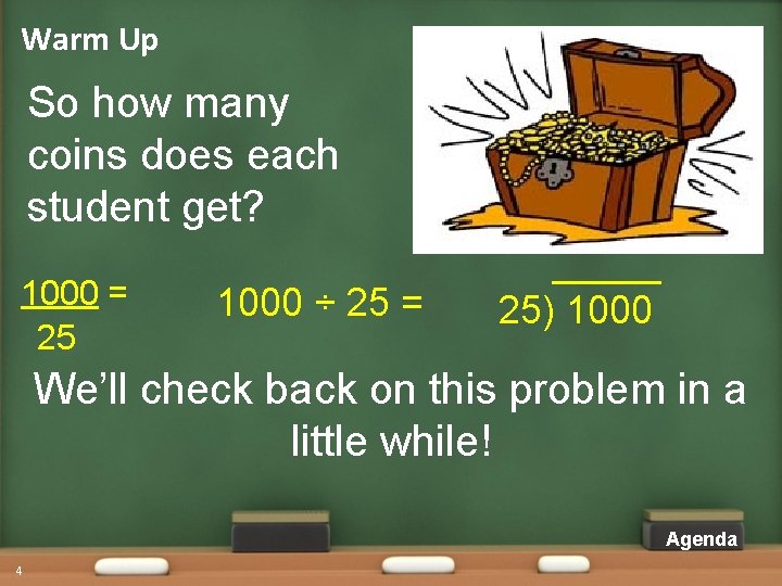 Warm Up So how many coins does each student get? 1000 = 25 1000 Warm Up So how many coins does each student get? 1000 = 25 1000