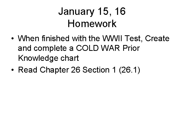 January 15, 16 Homework • When finished with the WWII Test, Create and complete