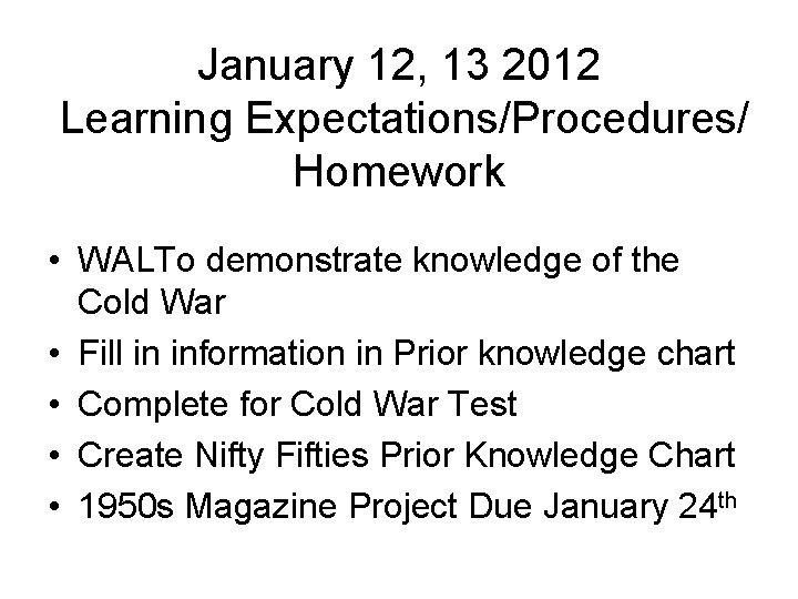 January 12, 13 2012 Learning Expectations/Procedures/ Homework • WALTo demonstrate knowledge of the Cold