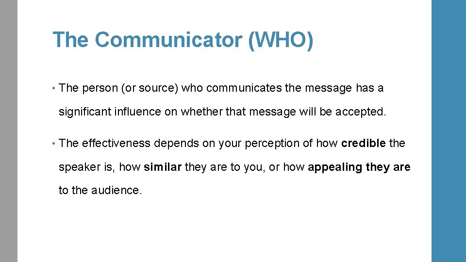 The Communicator (WHO) • The person (or source) who communicates the message has a