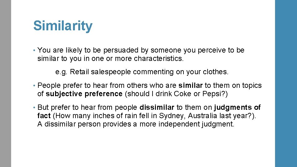 Similarity • You are likely to be persuaded by someone you perceive to be