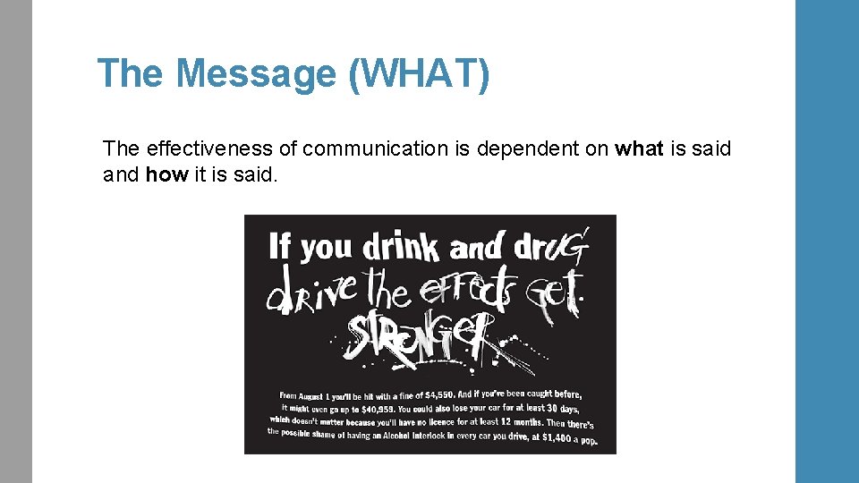 The Message (WHAT) The effectiveness of communication is dependent on what is said and