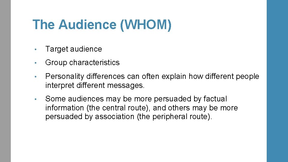 The Audience (WHOM) • Target audience • Group characteristics • Personality differences can often