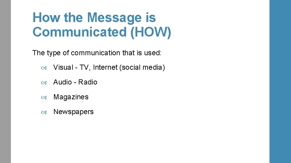 How the Message is Communicated (HOW) The type of communication that is used: Visual