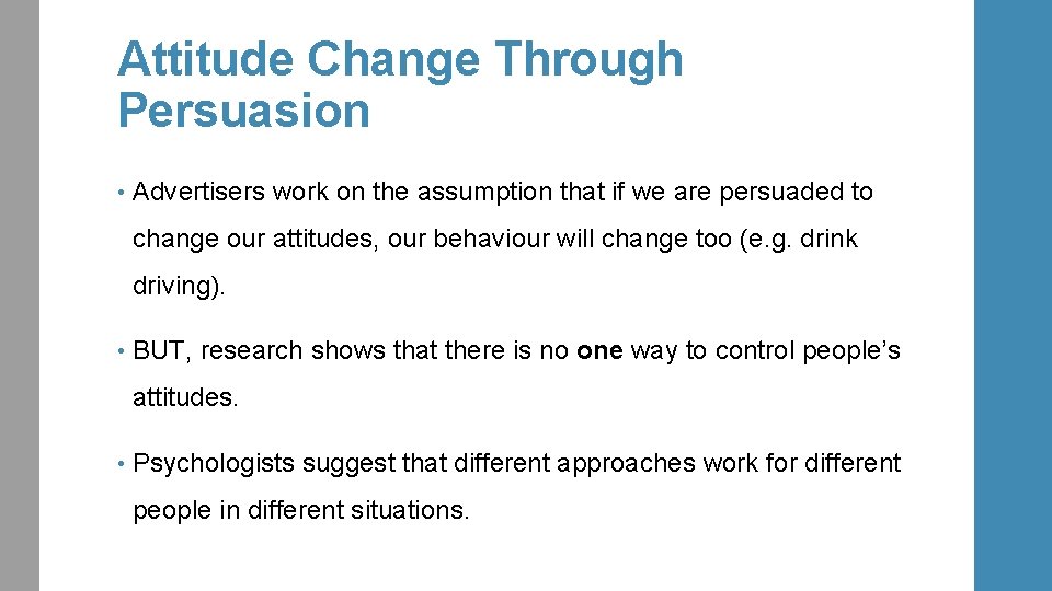 Attitude Change Through Persuasion • Advertisers work on the assumption that if we are
