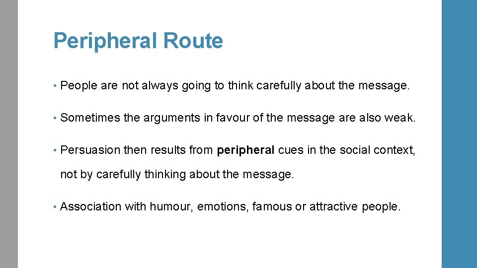 Peripheral Route • People are not always going to think carefully about the message.