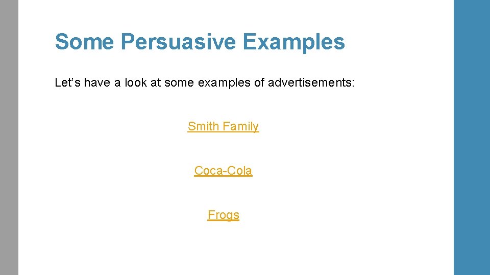 Some Persuasive Examples Let’s have a look at some examples of advertisements: Smith Family