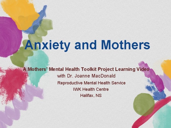 Anxiety and Mothers A Mothers’ Mental Health Toolkit Project Learning Video with Dr. Joanne