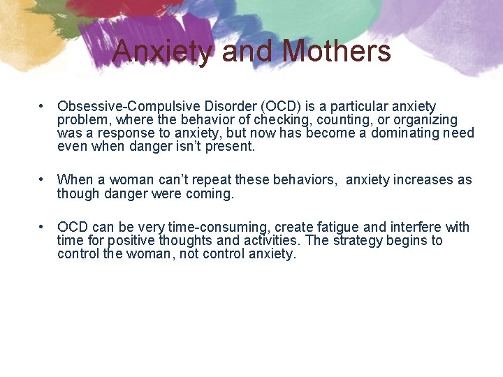 Anxiety and Mothers • Obsessive-Compulsive Disorder (OCD) is a particular anxiety problem, where the