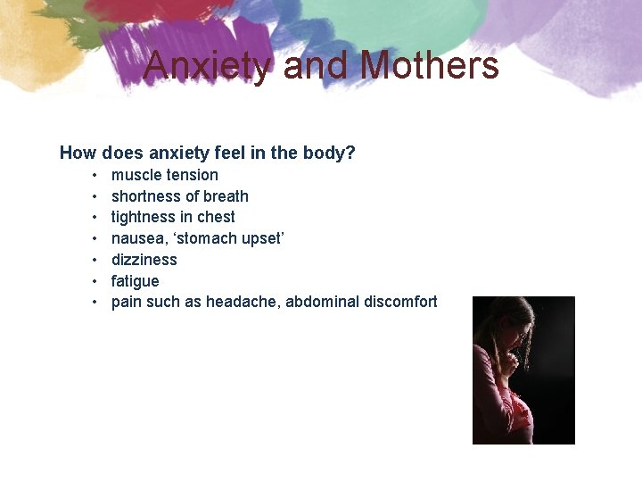 Anxiety and Mothers How does anxiety feel in the body? • • muscle tension