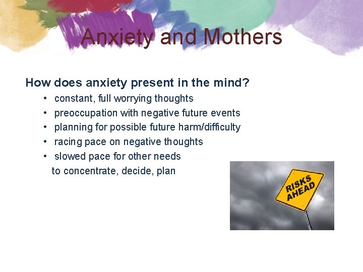 Anxiety and Mothers How does anxiety present in the mind? • • • constant,