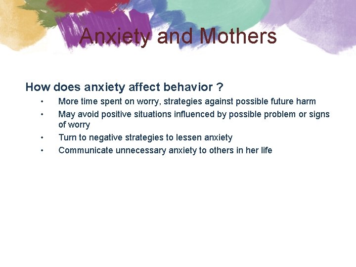 Anxiety and Mothers How does anxiety affect behavior ? • • More time spent