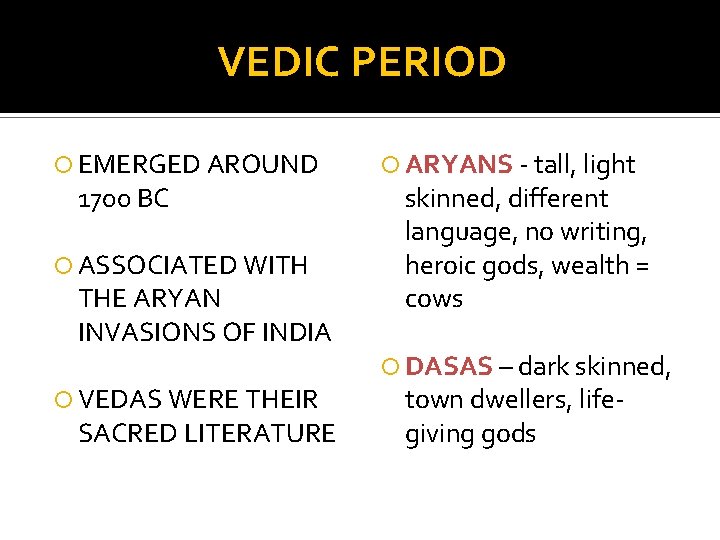 VEDIC PERIOD EMERGED AROUND 1700 BC ASSOCIATED WITH THE ARYAN INVASIONS OF INDIA VEDAS